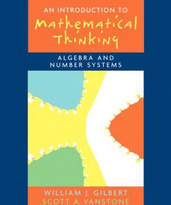 Solution Manual for Introduction to Mathematical Thinking: Algebra and Number Systems Will J. Gilbert, Scott A. Vanstone