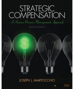 Test Bank for Strategic Compensation: A Human Resource Management Approach, 8/E 8th Edition : 0133457109