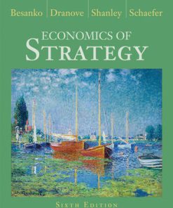 Test Bank for Economics of Strategy, 6th Edition, David Besanko, David Dranove, Scott Schaefer, Mark Shanley, ISBN : 9781118543238, ISBN : 9781118441473, ISBN : 9781118273630