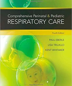Test Bank for Comprehensive Perinatal and Pediatric Respiratory Care, 4th Edition, by Whitaker, ISBN-10: 1439059438, ISBN-13: 9781439059432