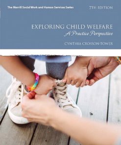 Test Bank for Exploring Child Welfare: A Practice Perspective, 7th Edition, Cynthia Crosson-Tower