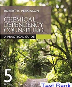 Chemical Dependency Counseling A Practical Guide 5th Edition Perkinson Test Bank