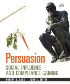 Test Bank for Persuasion Social Influence and Compliance Gaining 5th Edition Robert H Gass Download